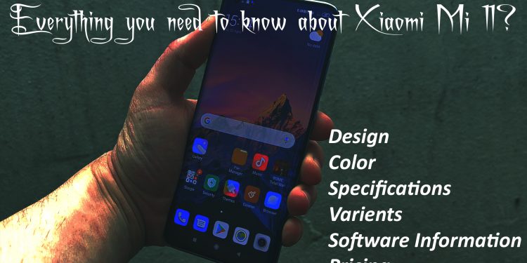 New Xiaomi Mi 11 you need to know Everything about it?