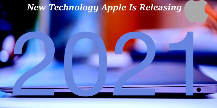 New Technology Apple Is Releasing In 2021