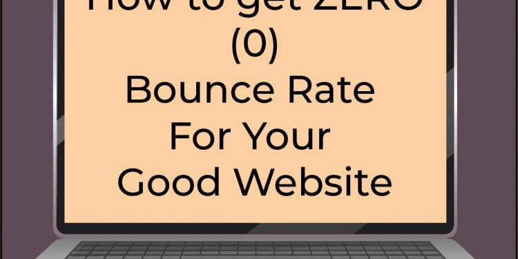 How to get ZERO (0) Bounce Rate For Good Website