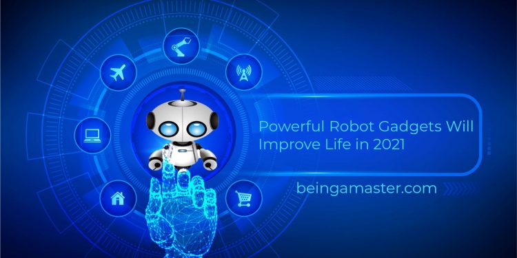 Powerful Robot Gadgets Will Improve Life in 2021
