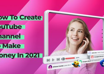 How To Create YouTube Channel To Make Money In 2021