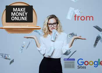 Make Money From Google Sites through Remarkable Blogging in 2021